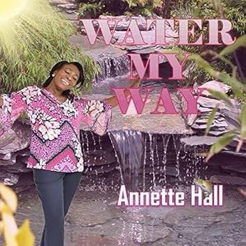 Cover art for Water My Way by Annette Hall